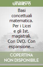 Basi concettuali matematica. Per i Licei e gli Ist. magistrali. Con DVD. Con espansione online. Vol. 2 libro