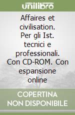 Affaires et civilisation. Per gli Ist. tecnici e professionali. Con CD-ROM. Con espansione online libro