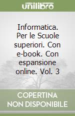 Informatica. Per le Scuole superiori. Con e-book. Con espansione online. Vol. 3 libro