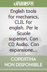 English tools for mechanics. CLIL for english. Per le Scuole superiori. Con CD Audio. Con espansione online libro