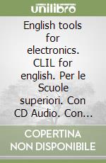 English tools for electronics. CLIL for english. Per le Scuole superiori. Con CD Audio. Con espansione online libro