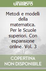 Metodi e modelli della matematica. Per le Scuole superiori. Con espansione online. Vol. 3