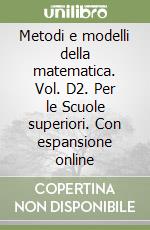 Metodi e modelli della matematica. Vol. D2. Per le Scuole superiori. Con espansione online libro