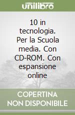 10 in tecnologia. Per la Scuola media. Con CD-ROM. Con espansione online libro
