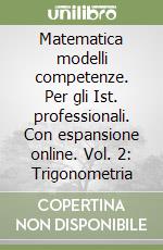 Matematica modelli competenze. Per gli Ist. professionali. Con espansione online. Vol. 2: Trigonometria libro