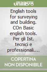 English tools for surveying and building. COn Basic english tools. Per gli Ist. tecnici e professionali. Con espansione online libro