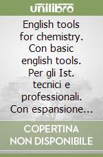 English tools for chemistry. Con basic english tools. Per gli Ist. tecnici e professionali. Con espansione online libro