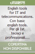 English tools for IT and telecommunications. Con basic english tools. Per gli Ist. tecnici e professionali. Con espansione online libro