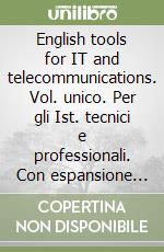 English tools for IT and telecommunications. Vol. unico. Per gli Ist. tecnici e professionali. Con espansione online libro