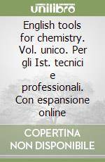 English tools for chemistry. Vol. unico. Per gli Ist. tecnici e professionali. Con espansione online libro