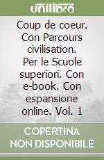 Coup de coeur. Con Parcours civilisation. Per le Scuole superiori. Con e-book. Con espansione online. Vol. 1 libro