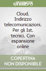 Cloud. Indirizzo telecomunicazioni. Per gli Ist. tecnici. Con espansione online libro