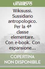Wikisussi. Sussidiario antropologico. Per la 4ª classe elementare. Con e-book. Con espansione online libro