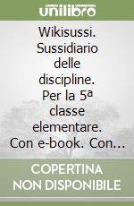 Wikisussi. Sussidiario delle discipline. Per la 5ª classe elementare. Con e-book. Con espansione online. Vol. 2 libro