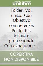 Folder. Vol. unico. Con Obiettivo competenze. Per lgi Ist. tecnici e professionali. Con espansione online libro