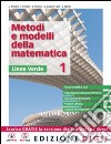 Metodi e modelli della matematica. Ediz. verde. Per le Scuole superiori. Con espansione online. Vol. 1 libro