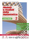 Metodi e modelli della matematica. Ediz. verde. Per le Scuole superiori. Con espansione online. Vol. 2 libro di Tonolini Livia Tonolini Franco Tonolini Giuseppe