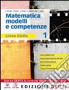 Matematica. Modelli e competenze. Ediz. gialla. Per le Scuole superiori. Con espansione online. Vol. 1 libro