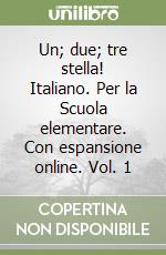 Un; due; tre stella! Italiano. Per la Scuola elementare. Con espansione online. Vol. 1 libro