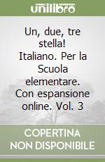 Un, due, tre stella! Italiano. Per la Scuola elementare. Con espansione online. Vol. 3 libro