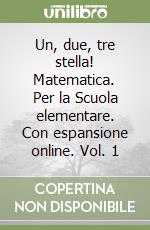 Un, due, tre stella! Matematica. Per la Scuola elementare. Con espansione online. Vol. 1 libro