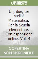 Un, due, tre stella! Matematica. Per la Scuola elementare. Con espansione online. Vol. 4 libro