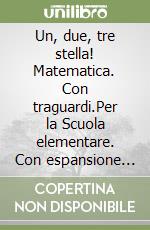 Un, due, tre stella! Matematica. Con traguardi.Per la Scuola elementare. Con espansione online. Vol. 5 libro