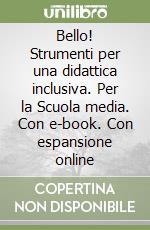 Bello! Strumenti per una didattica inclusiva. Per la Scuola media. Con e-book. Con espansione online libro