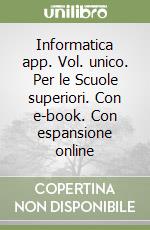 Informatica app. Vol. unico. Per le Scuole superiori. Con e-book. Con espansione online libro usato