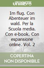 Im flug. Con Abenteuer im wald. Per la Scuola media. Con e-book. Con espansione online. Vol. 2 libro