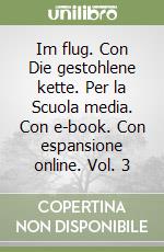 Im flug. Con Die gestohlene kette. Per la Scuola media. Con e-book. Con espansione online. Vol. 3 libro