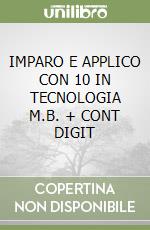 IMPARO E APPLICO CON 10 IN TECNOLOGIA M.B. + CONT DIGIT libro