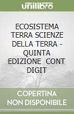 ECOSISTEMA TERRA  SCIENZE DELLA TERRA - QUINTA EDIZIONE   CONT  DIGIT libro