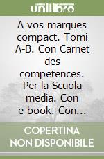 A vos marques compact. Tomi A-B. Con Carnet des competences. Per la Scuola media. Con e-book. Con espansione online libro