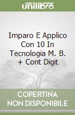 Imparo E Applico Con 10 In Tecnologia M. B. + Cont Digit libro