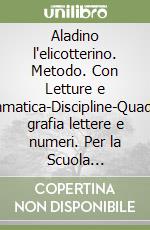 Aladino l'elicotterino. Metodo. Con Letture e grammatica-Discipline-Quaderno grafia lettere e numeri. Per la Scuola elementare. Con e-book. Con espansione online. Vol. 1