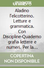 Aladino l'elicotterino. Letture e grammatica. Con Discipline-Quaderno grafia lettere e numeri. Per la Scuola elementare. Con e-book. Con espansione online. Vol. 2