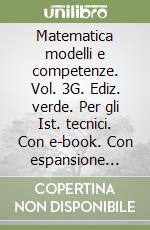 Matematica modelli e competenze. Vol. 3G. Ediz. verde. Per gli Ist. tecnici. Con e-book. Con espansione online libro