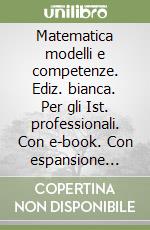 Matematica modelli e competenze. Ediz. bianca. Per gli Ist. professionali. Con e-book. Con espansione online. Vol. 3 libro