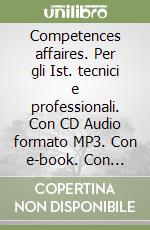 Competences affaires. Per gli Ist. tecnici e professionali. Con CD Audio formato MP3. Con e-book. Con espansione online libro usato