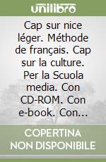 Cap sur nice léger. Méthode de français. Cap sur la culture. Per la Scuola media. Con CD-ROM. Con e-book. Con espansione online libro