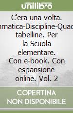 C'era una volta. Letture-Grammatica-Discipline-Quaderno-Schede tabelline. Per la Scuola elementare. Con e-book. Con espansione online. Vol. 2 libro