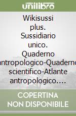 Wikisussi plus. Sussidiario unico. Quaderno antropologico-Quaderno scientifico-Atlante antropologico. Per la Scuola elementare. Con e-book. Con espansione online. Vol. 1 libro