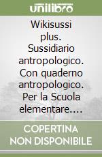 Wikisussi plus. Sussidiario antropologico. Con quaderno antropologico. Per la Scuola elementare. Con e-book. Con espansione online. Vol. 2 libro