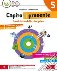 Capire il presente. Sussidiario scienze e tecnologia-Matematica. Con Quaderno scienze e tecnologia-matematica. Per la Scuola elementare. Con e-book. Con espansione online. Vol. 2 libro