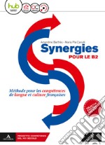 Synergies pour le B2. Per le Scuole superiori. Con CD Audio formato MP3. Con e-book. Con espansione online libro