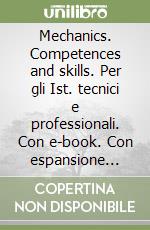 Mechanics. Competences and skills. Per gli Ist. tecnici e professionali. Con e-book. Con espansione online. Con CD-Audio: CD Audio