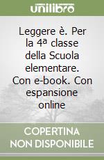 Leggere è. Per la 4ª classe della Scuola elementare. Con e-book. Con espansione online libro