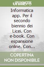 Informatica app. Per il secondo biennio dei Licei. Con e-book. Con espansione online. Con DVD-ROM libro