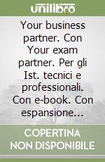 Your business partner. Con Your exam partner. Per gli Ist. tecnici e professionali. Con e-book. Con espansione online. Con CD-Audio libro